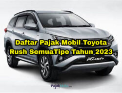 Daftar Pajak Mobil Toyota Rush Semua Tipe Tahun 2023